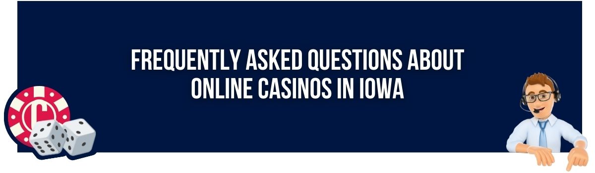 Frequently Asked Questions About Online Casinos in Iowa